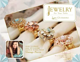 Jewelry for Your Table: How to Make One-of-a-Kind Napkin Rings From Vintage Pieces Hardcover  November 28, 2016